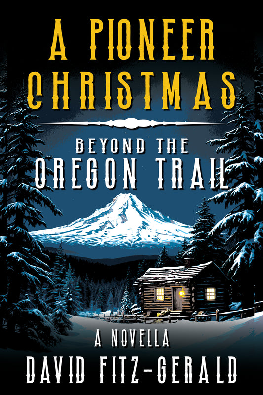 A Pioneer Christmas Beyond the Oregon Trail: A Western Adventure Novella